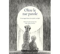Oltre le tue parole. Un messaggio d'amore da un padre a un figlio