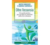 Oltre l'ecoansia. Una guida pratica per navigare le emozioni della crisi climatica