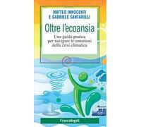 Oltre l'ecoansia. Una guida pratica per navigare le emozioni della crisi climatica