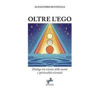 Oltre l'ego. Dialogo tra scienze della mente e spiritualità orientale