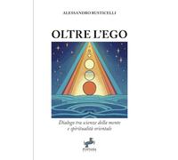 Oltre l'Ego: Dialogo tra scienze della mente e spiritualità orientale