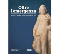 Oltre l'emergenza. Attività e restauri dopo l'alluvione del 2018. Ediz. illustrata