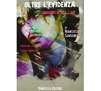 Oltre l'evidenza. Racconti di vita... gay