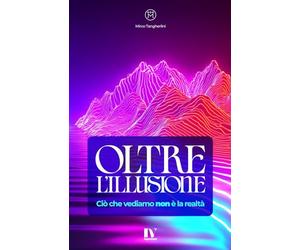 OLTRE L'ILLUSIONE: Ciò che vediamo non è la realtà