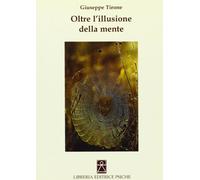 Oltre l'illusione della mente. Confessione di uno psicoterapeuta all'amante