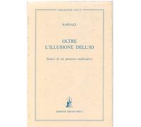 Oltre l'illusione dell'io. Sintesi di un processo realizzativo
