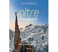 OLTRE L'IMMAGINABILE - STORIE DI UN ALPINISTA ALLA RICERCA DELLA PERFEZIONE -