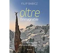 OLTRE L'IMMAGINABILE - STORIE DI UN ALPINISTA ALLA RICERCA DELLA PERFEZIONE -