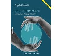 Oltre l'immagine. Storie di un chirurgo plastico. Nuova ediz.