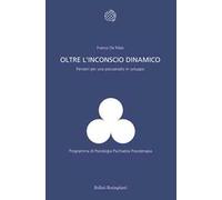 Oltre l'inconscio dinamico. Pensieri per una psicoanalisi in sviluppo