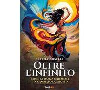Oltre l'infinito. Come la danza orientale ha cambiato la mia vita
