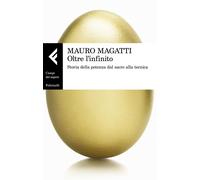 Oltre l'infinito. Storia della potenza dal sacro alla tecnica - Magatti Mauro