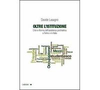 Oltre l'istituzione. Crisi e riforma dell'assistenza psichiatrica a Torino e in Italia