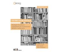 Oltre lo scaffale. Strategie di audience engagement per il patrimonio librario e archivistico