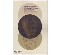 Oltre lo sguardo. La fisiognomica e lo studio della natura umana