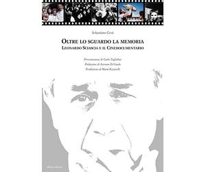 Oltre lo sguardo la memoria. Leonardo Sciascia e il cinedocumentario. Con DVD