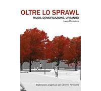 Oltre lo sprawl. Riuso, densificazione, urbanità