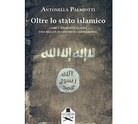Oltre lo stato islamico. Come l'ideologia plasma una realtà in costante cambiame