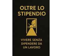 Oltre lo Stipendio: vivere senza dipendere dal lavoro