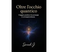 Oltre l'occhio quantico: Viaggio poetico tra energia e consapevolezza