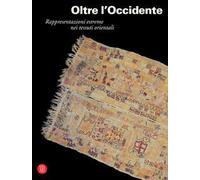Oltre l'Occidente. Ediz. illustrata