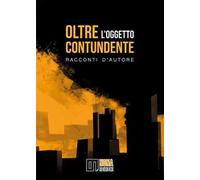 Oltre l'oggetto contundente. Racconti d'autore