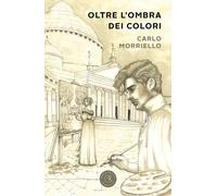 Oltre l'ombra dei colori - Morriello Carlo