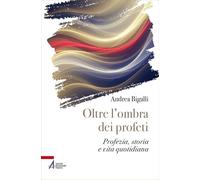 Oltre l'ombra dei profeti. Profezia, storia e vita quotidiana