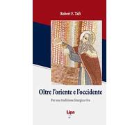 Oltre l'Oriente e l'Occidente. Per una tradizione liturgica viva