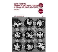Oltre l'Oriente. Itinerari di viaggio dei coreani in Europa nel primo Novecento