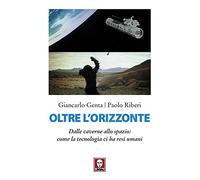 Oltre l'orizzonte. Dalle caverne allo spazio: come la tecnologia ci ha resi umani