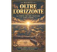 OLTRE L'ORIZZONTE: La verita' che non hanno mai voluto farvi vedere