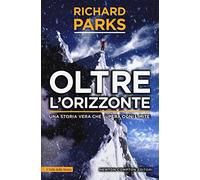 Oltre l'orizzonte. Una storia vera che supera ogni limite