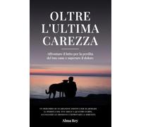 Oltre l'Ultima Carezza: Affrontare il lutto per la perdita del tuo cane e superare il dolore