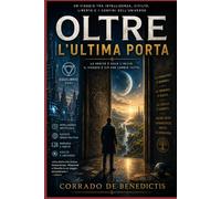 OLTRE L'ULTIMA PORTA: Un viaggio tra intelligenza, civiltà, libertà e i confini dell'universo: 161