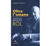 Oltre l'umano. Gustavo Adolfo Rol