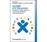 Oltre l'X fragile. Conoscere, capire, crescere: un percorso possibile verso l'autonomia