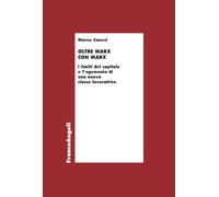 Oltre Marx con Marx. I limiti del capitale e l'egemonia di una nuova classe lavoratrice