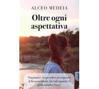 Oltre ogni aspettativa di Alceo Medeia, 2022, Youcanprint