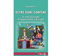 Oltre ogni confine. Di volti di luoghi di inquietudini e di sogni