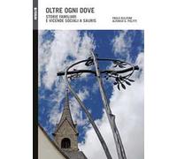 Oltre ogni dove. Storie familiari e vicende sociali a Sauris