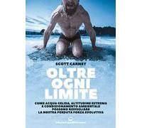 Libri Carney Scott - Oltre Ogni Limite. Come Acqua Gelida, Altitudine Estrema E