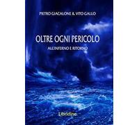 Libri Giacalone Pietro / Gallo Vito - Oltre Ogni Pericolo. All'inferno E Ritorno