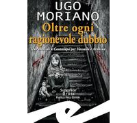 Libri Ugo Moriano - Oltre Ogni Ragionevole Dubbio. Due Omicidi A Cantalupo Per V