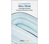 Oltre. Përtej. Antologia bilingue. Ediz. italiana e albanese