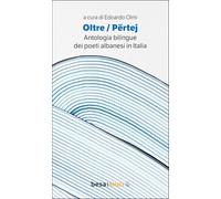 Oltre. Përtej. Antologia bilingue. Ediz. italiana e albanese