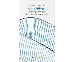 Oltre. Përtej. Antologia bilingue. Ediz. italiana e albanese