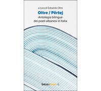 Oltre. Përtej. Antologia bilingue. Ediz. italiana e albanese - Olmi E. (cur.)