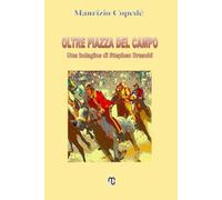 OLTRE PIAZZA DEL CAMPO: Una indagine di Stephen Braschi