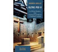 Oltre Pio V. La riforma liturgica, dopo Summorum pontificum e Traditionis custod